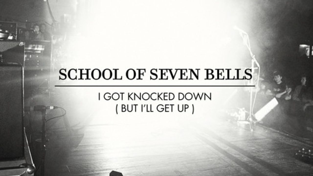 School Of Seven Bells - I Got Knocked Down (But I'll Get Up)