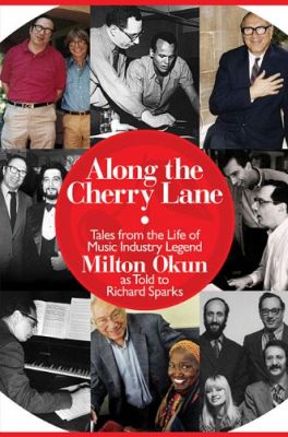 Along the Cherry Lane: Tales from the Life of Music Industry Legend Milton Okun