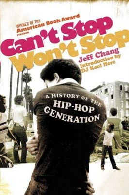 Can't Stop Won't Stop: A History of the Hip Hop Generation
