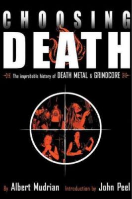 Choosing Death: The Improbable History of Death Metal & Grindcore