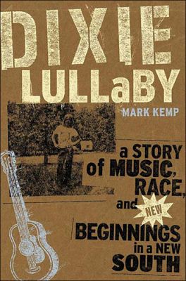Dixie Lullaby: A Story of Music, Race, and New Beginnings in a New South