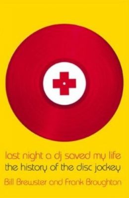 Last Night a DJ Saved My Life: The History of the Disc Jockey