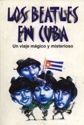 Los Beatles en Cuba: un viaje mágico y misterioso