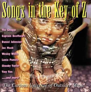 Songs in the Key of Z: The Curious Universe of Outsider Music