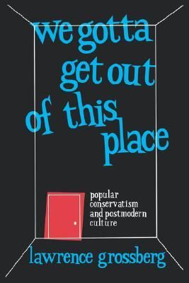 We Gotta Get out of This Place: Popular Conservatism and Postmodern Culture