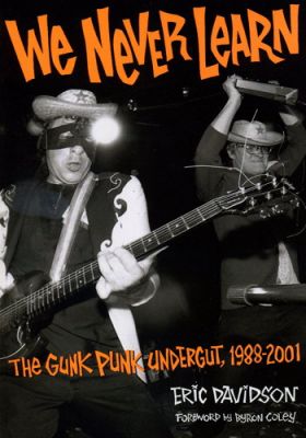 We Never Learn: The Gunk Punk Undergut, 1988-2001