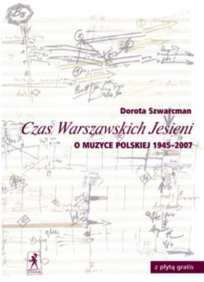 Czas Warszawskich Jesieni. O muzyce polskiej lat 1945-2007