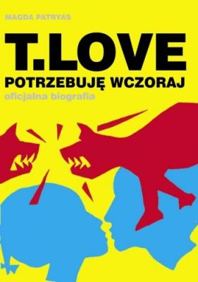 T.Love Potrzebuję Wczoraj