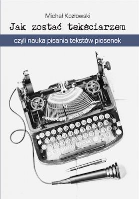 Jak zostać tekściarzem, czyli nauka pisania tekstów piosenek