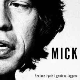 Mick: The Wild Life and Mad Genius of Jagger