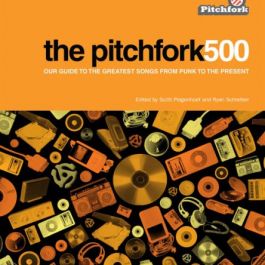 The Pitchfork 500: Our Guide to the Greatest Songs from Punk to the Present