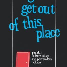 We Gotta Get out of This Place: Popular Conservatism and Postmodern Culture