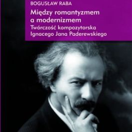 Między Romantyzmem a Modernizmem. Twórczość Kompozytorska Ignacego Jana Paderewskiego
