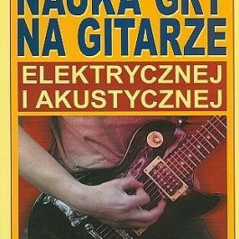 Nauka Gry na Gitarze Elektrycznej i Akustycznej